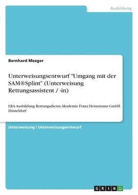 Unterweisungsentwurf &quot;Umgang mit der SAM(R)Splint&quot; (Unterweisung Rettungsassistent / -in) 1