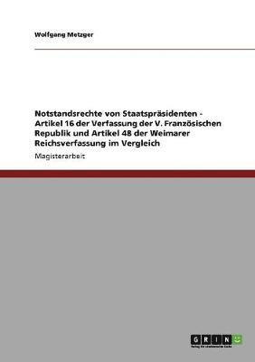 bokomslag Notstandsrechte von Staatsprsidenten - Artikel 16 der Verfassung der V. Franzsischen Republik und Artikel 48 der Weimarer Reichsverfassung im Vergleich