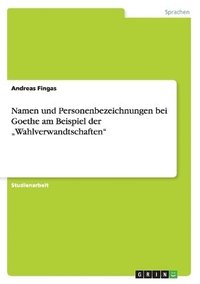 bokomslag Namen Und Personenbezeichnungen Bei Goethe Am Beispiel Der 'Wahlverwandtschaften'