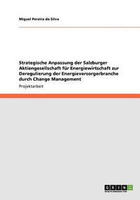 bokomslag Strategische Anpassung der Salzburger Aktiengesellschaft fr Energiewirtschaft zur Deregulierung der Energieversorgerbranche durch Change Management