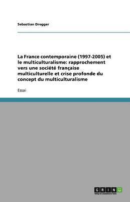 La France contemporaine (1997-2005) et le multiculturalisme: rapprochement vers une société française multiculturelle et crise profonde du concept du multiculturalisme