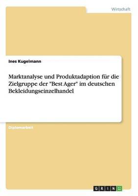 bokomslag Marktanalyse und Produktadaption fr die Zielgruppe der &quot;Best Ager&quot; im deutschen Bekleidungseinzelhandel