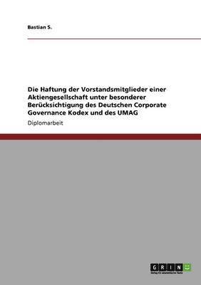 Die Haftung der Vorstandsmitglieder einer Aktiengesellschaft unter besonderer Bercksichtigung des Deutschen Corporate Governance Kodex und des UMAG 1