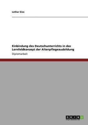 bokomslag Einbindung des Deutschunterrichts in das Lernfeldkonzept der Altenpflegeausbildung