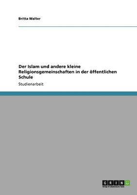 Der Islam Und Andere Kleine Religionsgemeinschaften in Der Offentlichen Schule 1
