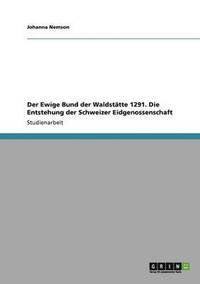 bokomslag Der Ewige Bund Der Waldstatte 1291. Die Entstehung Der Schweizer Eidgenossenschaft