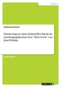 bokomslag Erinnerung an Einen Kulturellen Raum Im Autobiographischen Text 'Moj Lwow' Von Jozef Wittlin