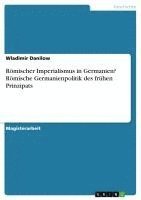 bokomslag Romischer Imperialismus in Germanien? Romische Germanienpolitik Des Fruhen Prinzipats