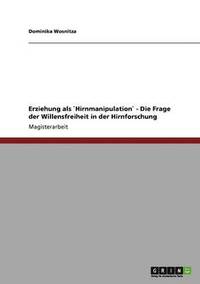 bokomslag Erziehung als `Hirnmanipulation` - Die Frage der Willensfreiheit in der Hirnforschung