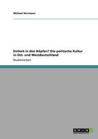 bokomslag Einheit in Den Kopfen? Die Politische Kultur in Ost- Und Westdeutschland