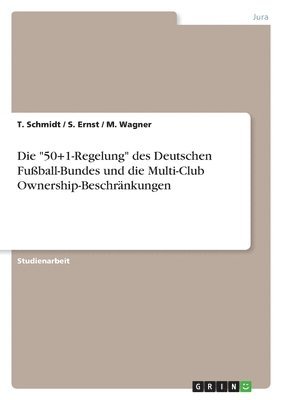 T Schmidt, S Ernst, M Wagner - "50+1-Regelung" des Deutschen Fußball-Bundes und die Multi-Club Ownership-Beschränkungen, Häftad