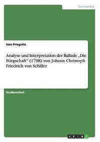 bokomslag Analyse und Interpretation der Ballade &quot;Die Brgschaft&quot; (1798) von Johann Christoph Friedrich von Schiller