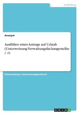 bokomslag Ausfullen Eines Antrags Auf Urlaub (Unterweisung Verwaltungsfachangestellte / -R)