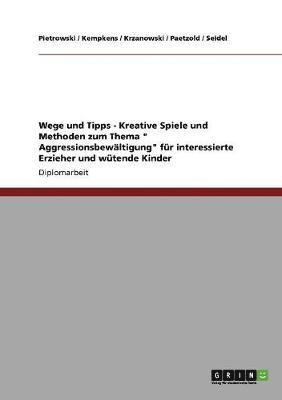 Kreative Spiele und Methoden zum Thema "Aggressionsbewältigung" für interessierte Erzieher und wütende Kinder 1