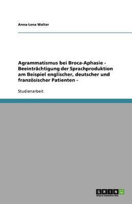 Agrammatismus Bei Broca-Aphasie - Beeintrachtigung Der Sprachproduktion Am Beispiel Englischer, Deutscher Und Franzosischer Patienten - 1