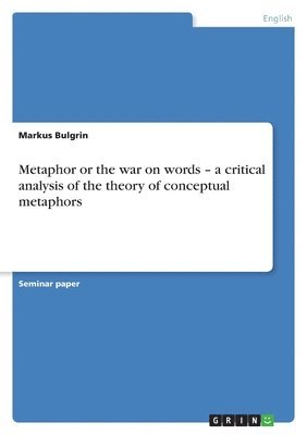 bokomslag Metaphor or the war on words - a critical analysis of the theory of conceptual metaphors