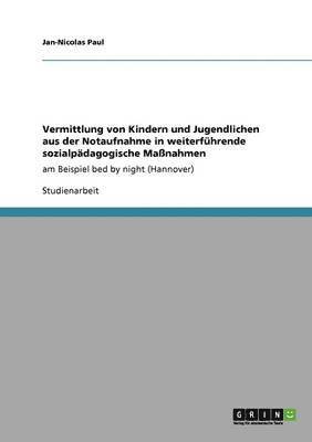 bokomslag Vermittlung Von Kindern Und Jugendlichen Aus Der Notaufnahme in Weiterfuhrende Sozialpadagogische Manahmen