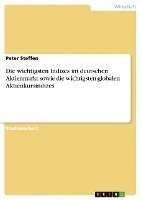 Peter Steffen - wichtigsten Indizes im deutschen Aktienmarkt sowie die wichtigsten globalen Aktienkursindizes, Häftad