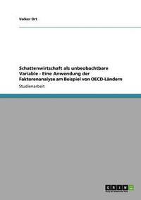 bokomslag Schattenwirtschaft als unbeobachtbare Variable - Eine Anwendung der Faktorenanalyse am Beispiel von OECD-Lndern