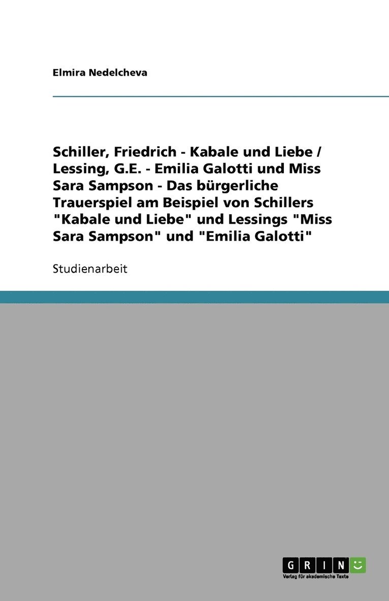 Das burgerliche Trauerspiel am Beispiel von Schillers Kabale und Liebe und Lessings Miss Sara Sampson und Emilia Galotti 1