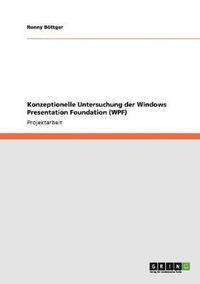 bokomslag Konzeptionelle Untersuchung der Windows Presentation Foundation (WPF)