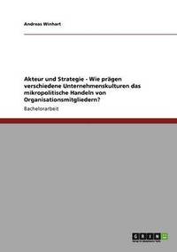 bokomslag Akteur Und Strategie - Wie Pragen Verschiedene Unternehmenskulturen Das Mikropolitische Handeln Von Organisationsmitgliedern?