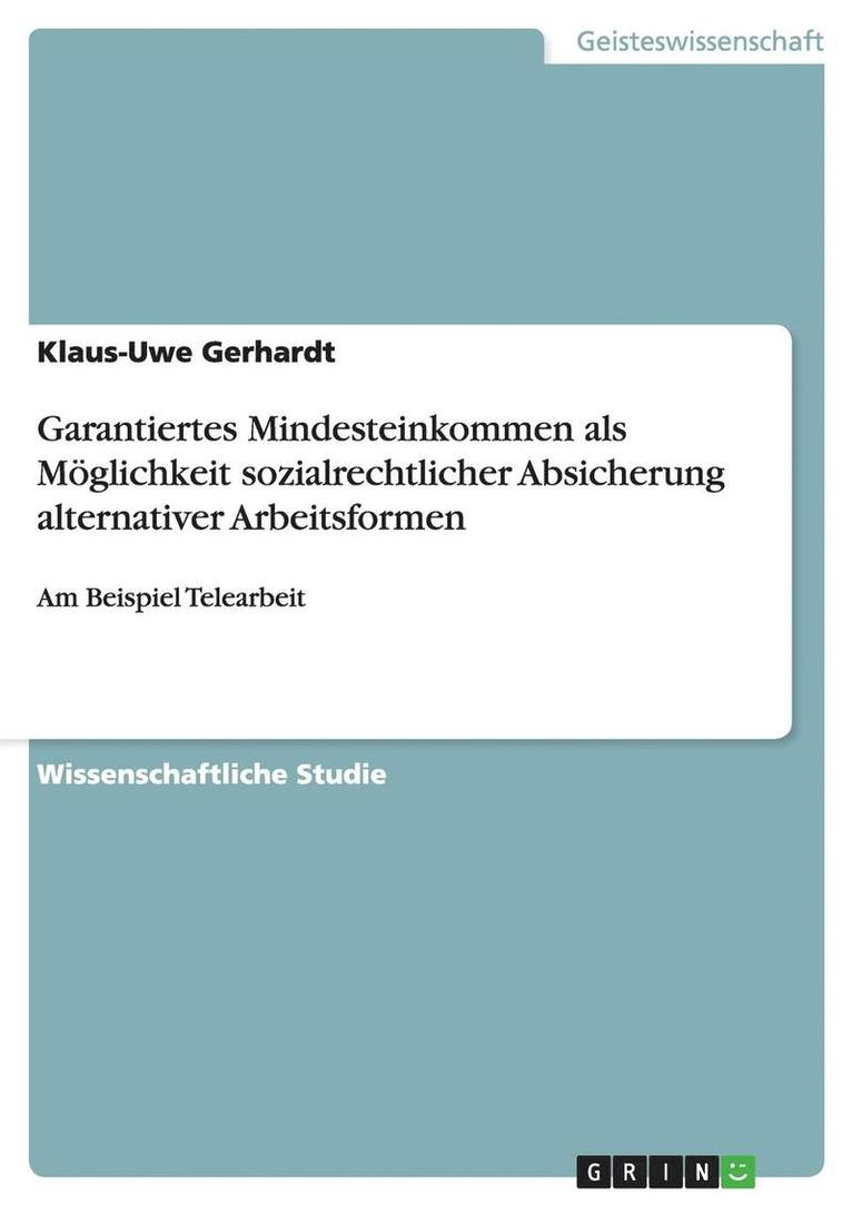 Garantiertes Mindesteinkommen als Möglichkeit sozialrechtlicher Absicherung alternativer Arbeitsformen
