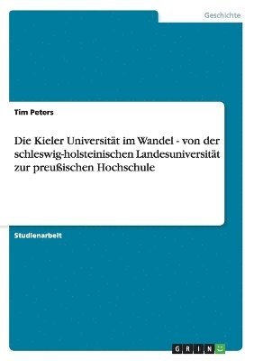 Tim Peters - Kieler Universität im Wandel - von der schleswig-holsteinischen Landesuniversität zur preußischen Hochschule, Häftad