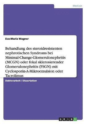 bokomslag Behandlung des steroidresistenten nephrotischen Syndroms bei Minimal-Change-Glomerulonephritis (MCGN) oder fokal sklerosierender Glomerulonephritis (FSGN) mit Cyclosporin-A-Mikroemulsion oder