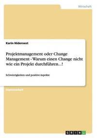 bokomslag Projektmanagement oder Change Management - Warum einen Change nicht wie ein Projekt durchfhren...!