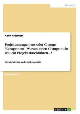 bokomslag Projektmanagement oder Change Management - Warum einen Change nicht wie ein Projekt durchführen...!