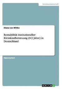 bokomslag Rentabilitt institutioneller Kleinkindbetreuung (0-3 Jahre) in Deutschland