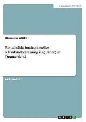 bokomslag Rentabilitat institutioneller Kleinkindbetreuung (0-3 Jahre) in Deutschland