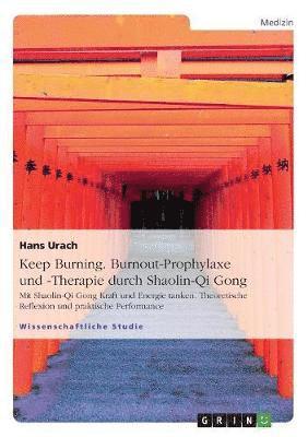 bokomslag Keep Burning. Burnout-Prophylaxe und -Therapie durch Shaolin-Qi Gong