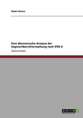 bokomslag Eine oekonomische Analyse der Segmentberichterstattung nach IFRS 8