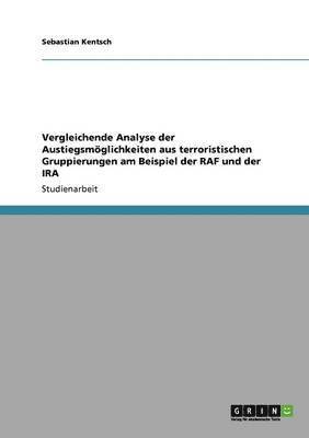 Vergleichende Analyse der Austiegsmöglichkeiten aus terroristischen Gruppierungen am Beispiel der RAF und der IRA