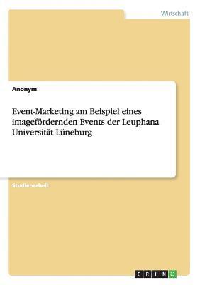 Event-Marketing am Beispiel eines imagefrdernden Events der Leuphana Universitt Lneburg 1