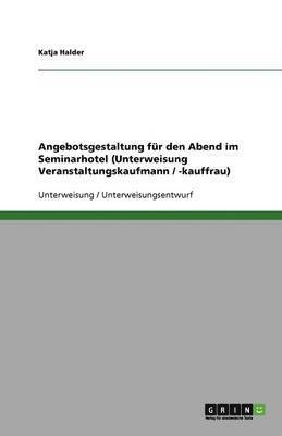 bokomslag Angebotsgestaltung für den Abend im Seminarhotel (Unterweisung Veranstaltungskaufmann / -kauffrau)
