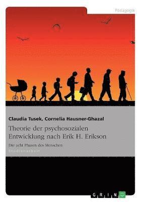 Claudia Tusek, Cornelia Hausner-Ghazal - Theorie der psychosozialen Entwicklung nach Erik H. Erikson, Häftad