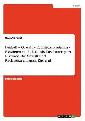 bokomslag Faktoren der Foerderung von Gewalt und Rechtsextremismus im Fussball als Zuschauersport