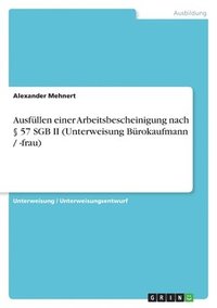 bokomslag Ausfullen einer Arbeitsbescheinigung nach  57 SGB II (Unterweisung Burokaufmann / -frau)