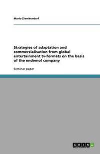 bokomslag Strategies of adaptation and commercialisation from global entertainment tv-formats on the basis of the endemol company