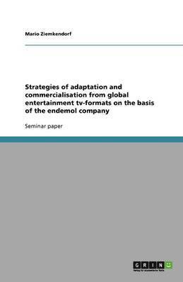 bokomslag Strategies of adaptation and commercialisation from global entertainment tv-formats on the basis of the endemol company