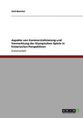 bokomslag Aspekte von Kommerzialisierung und Vermarktung der Olympischen Spiele in historischen Perspektiven