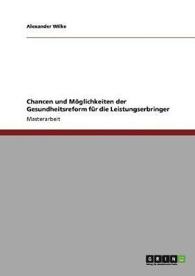 bokomslag Chancen und Mglichkeiten der Gesundheitsreform fr die Leistungserbringer