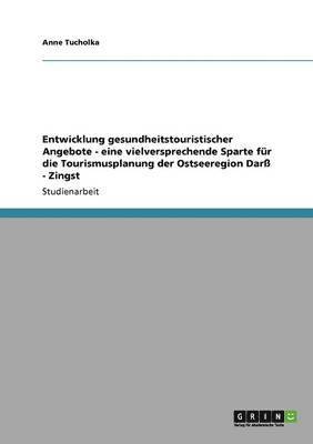 bokomslag Entwicklung gesundheitstouristischer Angebote - eine vielversprechende Sparte fr die Tourismusplanung der Ostseeregion Dar - Zingst