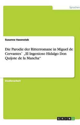 bokomslag Die Parodie Der Ritterromane in Miguel de Cervantes 'El Ingenioso Hidalgo Don Quijote de la Mancha