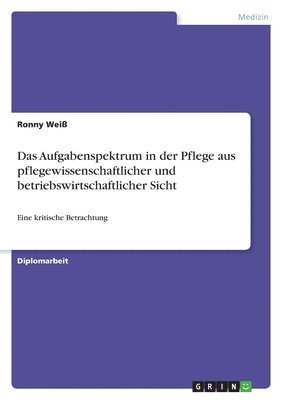 bokomslag Aufgabenspektrum in der Pflege aus pflegewissenschaftlicher und betriebswirtschaftlicher Sicht