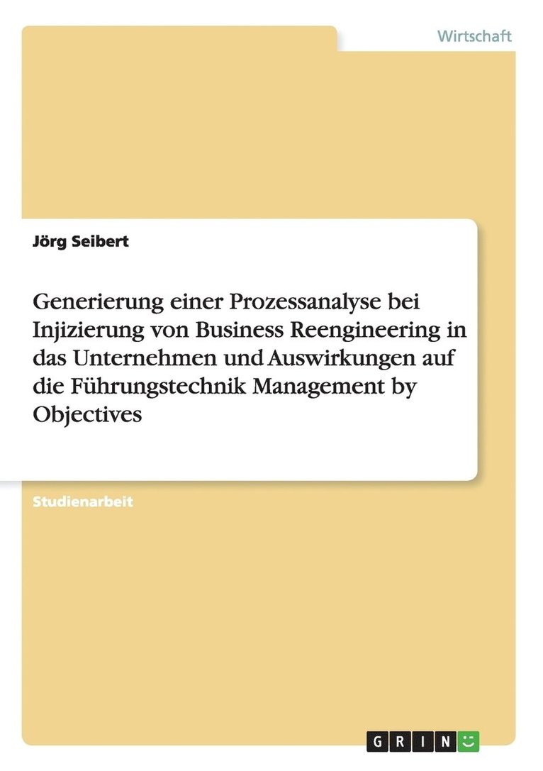 Generierung einer Prozessanalyse bei Injizierung von Business Reengineering in das Unternehmen und Auswirkungen auf die Fuhrungstechnik Management by Objectives 1