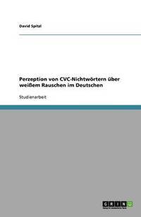 bokomslag Perzeption Von CVC-Nichtwortern Uber Weiem Rauschen Im Deutschen